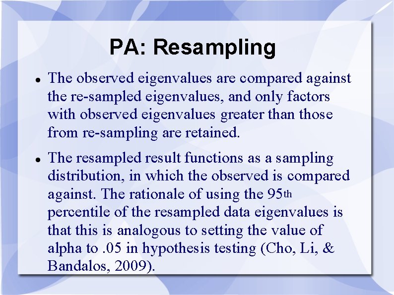 PA: Resampling The observed eigenvalues are compared against the re-sampled eigenvalues, and only factors PA: Resampling The observed eigenvalues are compared against the re-sampled eigenvalues, and only factors
