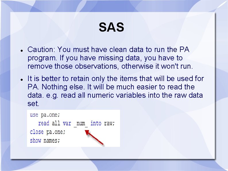 SAS Caution: You must have clean data to run the PA program. If you SAS Caution: You must have clean data to run the PA program. If you