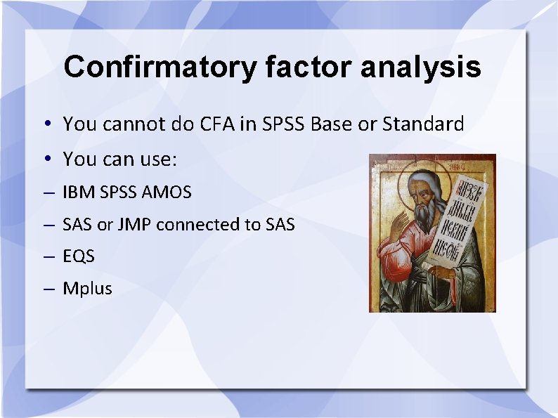 Confirmatory factor analysis • You cannot do CFA in SPSS Base or Standard • Confirmatory factor analysis • You cannot do CFA in SPSS Base or Standard •