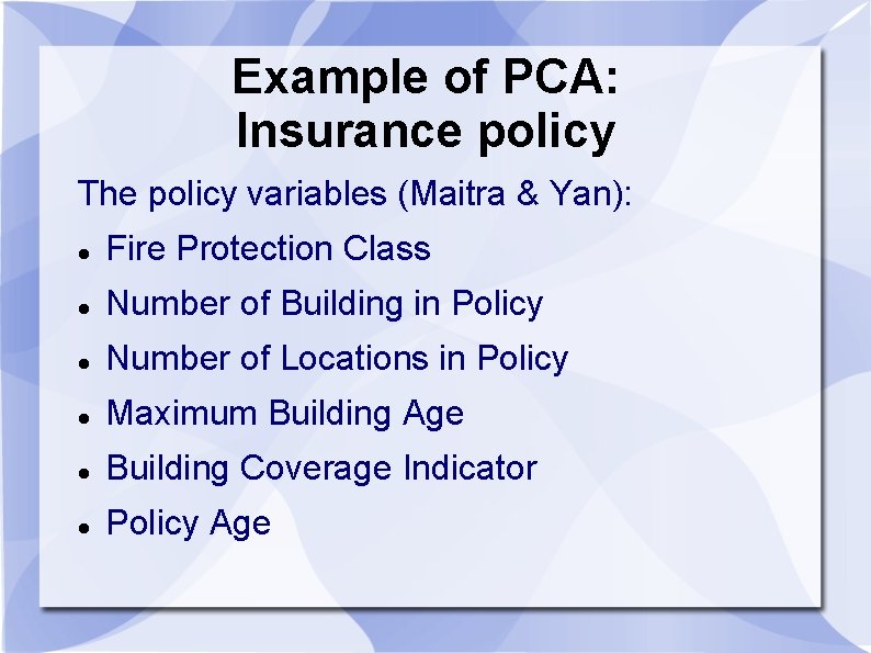 Example of PCA: Insurance policy The policy variables (Maitra & Yan): Fire Protection Class Example of PCA: Insurance policy The policy variables (Maitra & Yan): Fire Protection Class