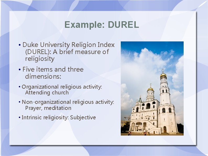 Example: DUREL • Duke University Religion Index (DUREL): A brief measure of religiosity • Example: DUREL • Duke University Religion Index (DUREL): A brief measure of religiosity •
