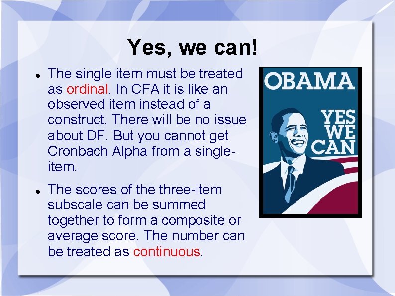 Yes, we can! The single item must be treated as ordinal. In CFA it Yes, we can! The single item must be treated as ordinal. In CFA it