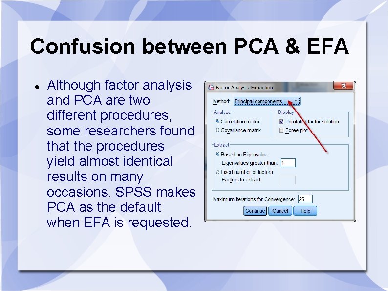 Confusion between PCA & EFA Although factor analysis and PCA are two different procedures, Confusion between PCA & EFA Although factor analysis and PCA are two different procedures,