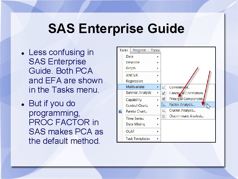 SAS Enterprise Guide Less confusing in SAS Enterprise Guide. Both PCA and EFA are SAS Enterprise Guide Less confusing in SAS Enterprise Guide. Both PCA and EFA are