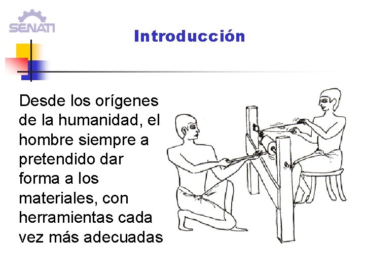 Introducción Desde los orígenes de la humanidad, el hombre siempre a pretendido dar forma Introducción Desde los orígenes de la humanidad, el hombre siempre a pretendido dar forma