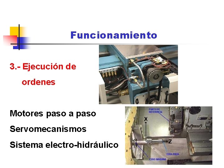 Funcionamiento 3. - Ejecución de ordenes Motores paso a paso Servomecanismos Sistema electro-hidráulico Funcionamiento 3. - Ejecución de ordenes Motores paso a paso Servomecanismos Sistema electro-hidráulico