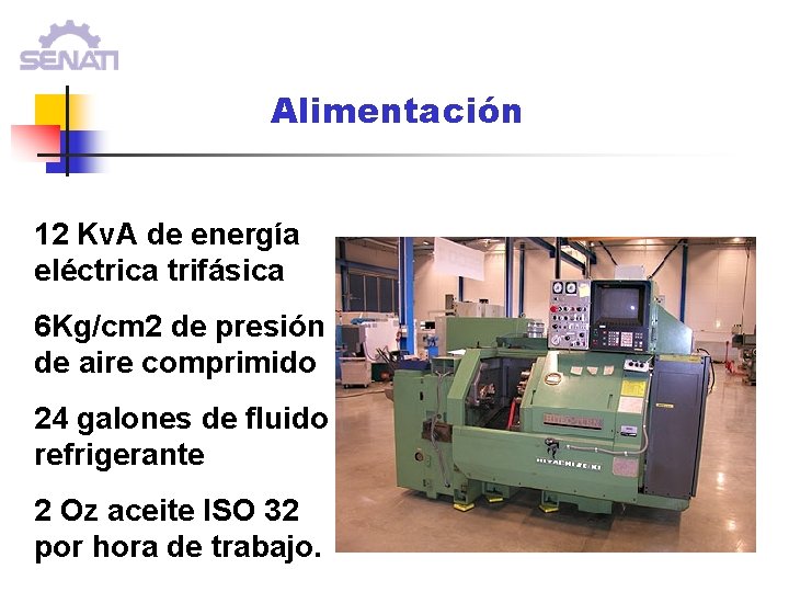 Alimentación 12 Kv. A de energía eléctrica trifásica 6 Kg/cm 2 de presión de Alimentación 12 Kv. A de energía eléctrica trifásica 6 Kg/cm 2 de presión de