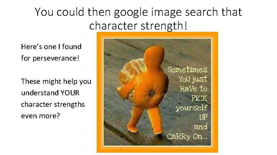 You could then google image search that character strength! Here’s one I found for