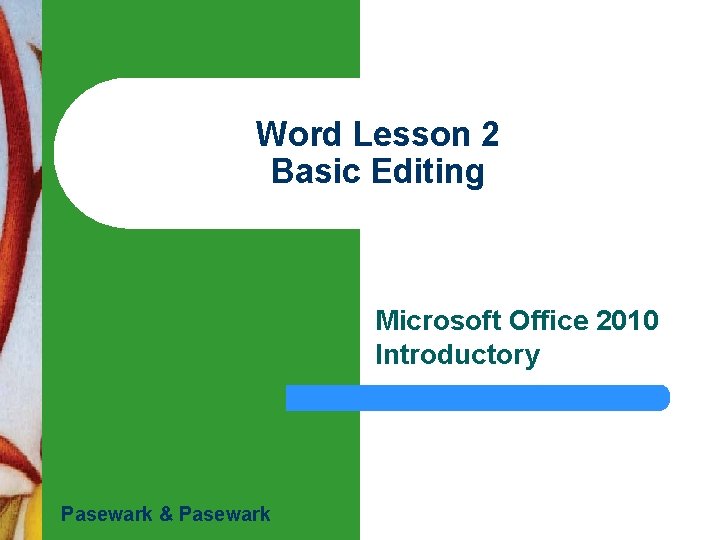 Word Lesson 2 Basic Editing Microsoft Office 2010 Introductory Pasewark & Pasewark 