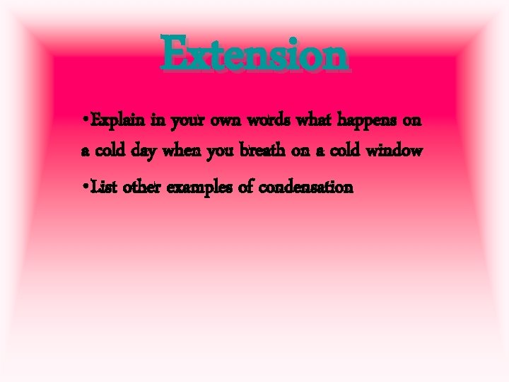 Extension • Explain in your own words what happens on a cold day when