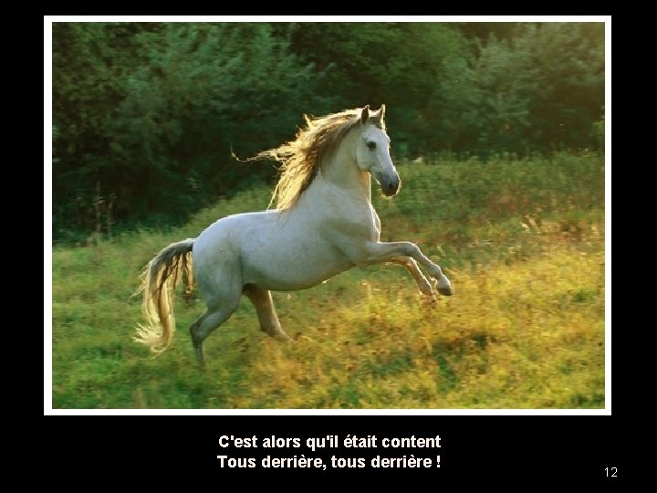 C'est alors qu'il était content Tous derrière, tous derrière ! 12 