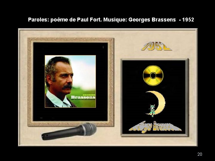 Paroles: poème de Paul Fort. Musique: Georges Brassens - 1952 20 