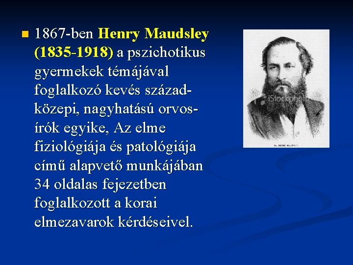 n 1867 -ben Henry Maudsley (1835 -1918) a pszichotikus gyermekek témájával foglalkozó kevés századközepi,