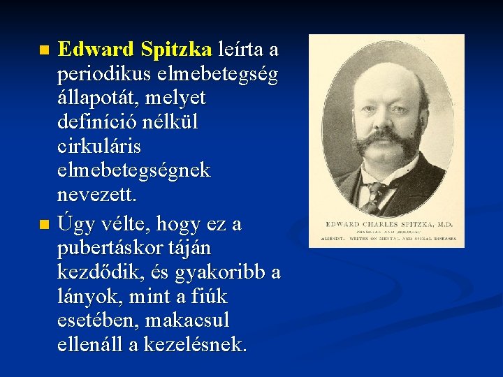 Edward Spitzka leírta a periodikus elmebetegség állapotát, melyet definíció nélkül cirkuláris elmebetegségnek nevezett. n