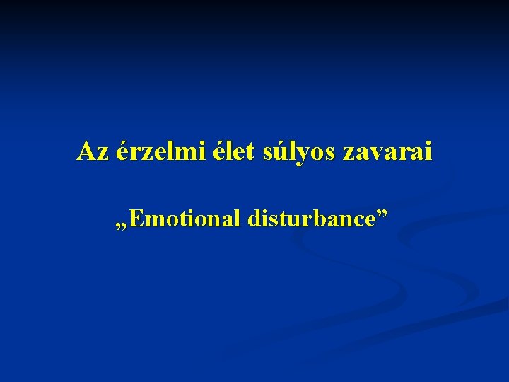 Az érzelmi élet súlyos zavarai „Emotional disturbance” 