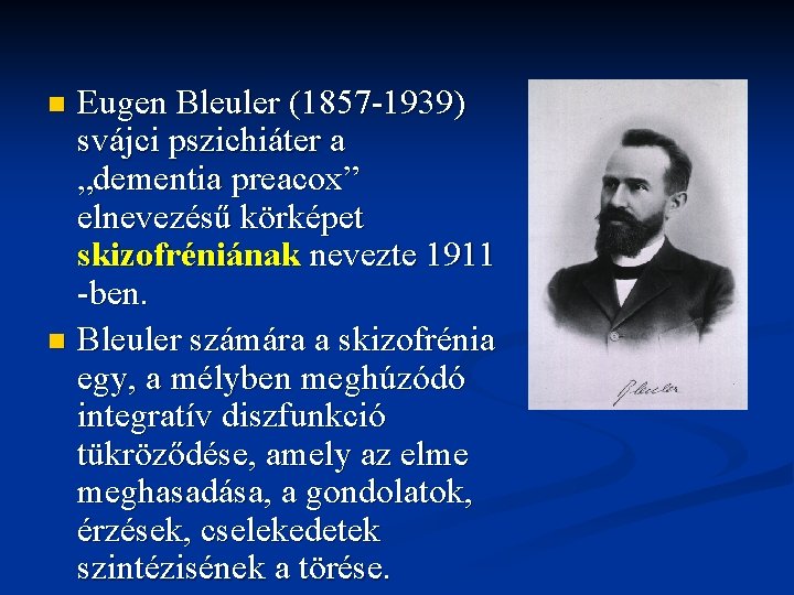 Eugen Bleuler (1857 -1939) svájci pszichiáter a „dementia preacox” elnevezésű körképet skizofréniának nevezte 1911
