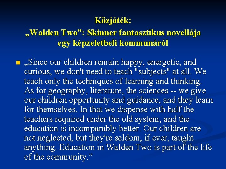 Közjáték: „Walden Two”: Skinner fantasztikus novellája egy képzeletbeli kommunáról n „Since our children remain