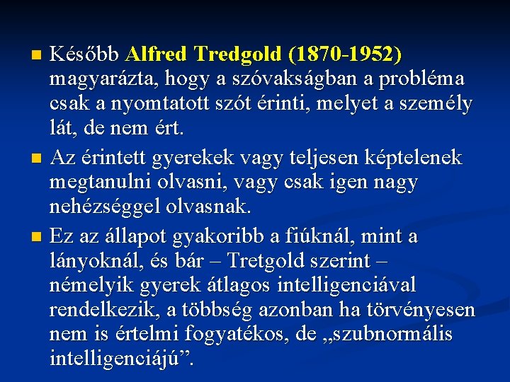Később Alfred Tredgold (1870 -1952) magyarázta, hogy a szóvakságban a probléma csak a nyomtatott