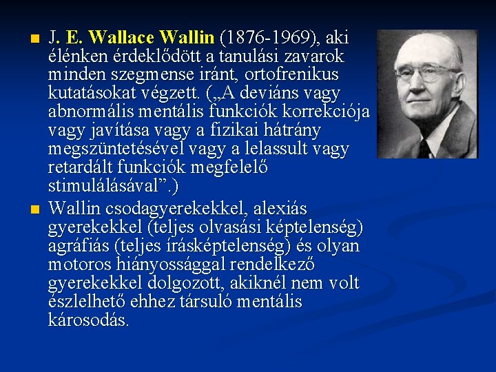 n n J. E. Wallace Wallin (1876 -1969), aki élénken érdeklődött a tanulási zavarok