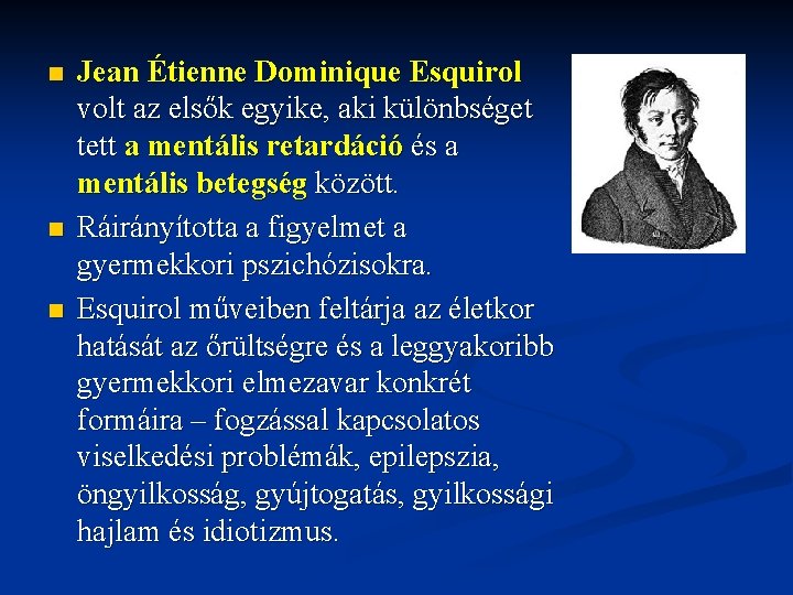 n n n Jean Étienne Dominique Esquirol volt az elsők egyike, aki különbséget tett