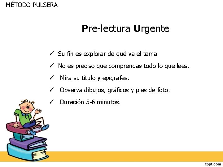 MÉTODO PULSERA Pre-lectura Urgente Su fin es explorar de qué va el tema. No