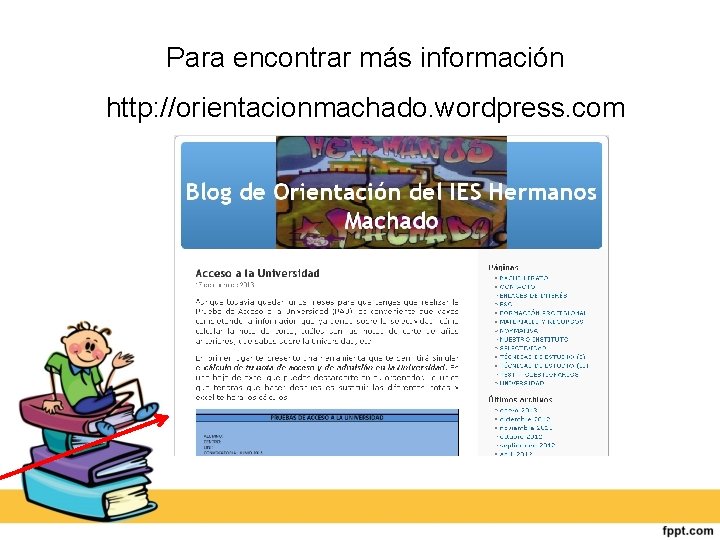 Para encontrar más información http: //orientacionmachado. wordpress. com 