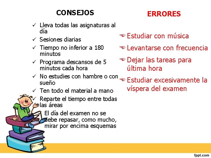 CONSEJOS Lleva todas las asignaturas al ERRORES día Estudiar con música Sesiones diarias Tiempo