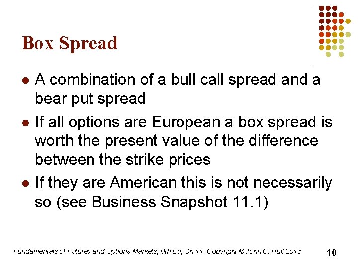 Box Spread l l l A combination of a bull call spread and a