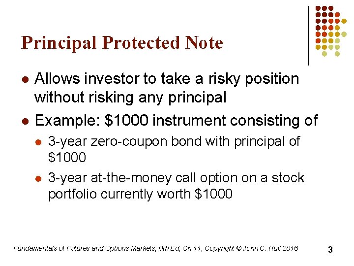 Principal Protected Note l l Allows investor to take a risky position without risking