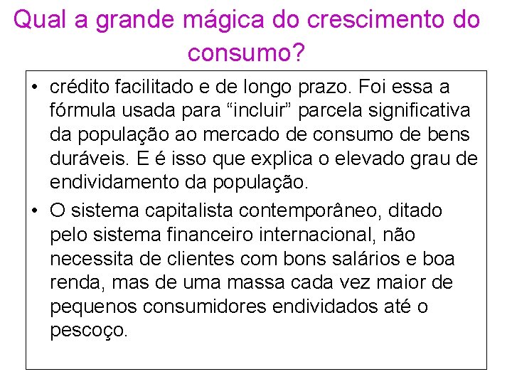 Qual a grande mágica do crescimento do consumo? • crédito facilitado e de longo