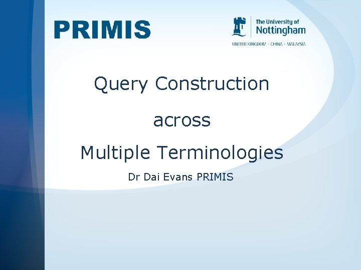 Query Construction across Multiple Terminologies Dr Dai Evans PRIMIS 