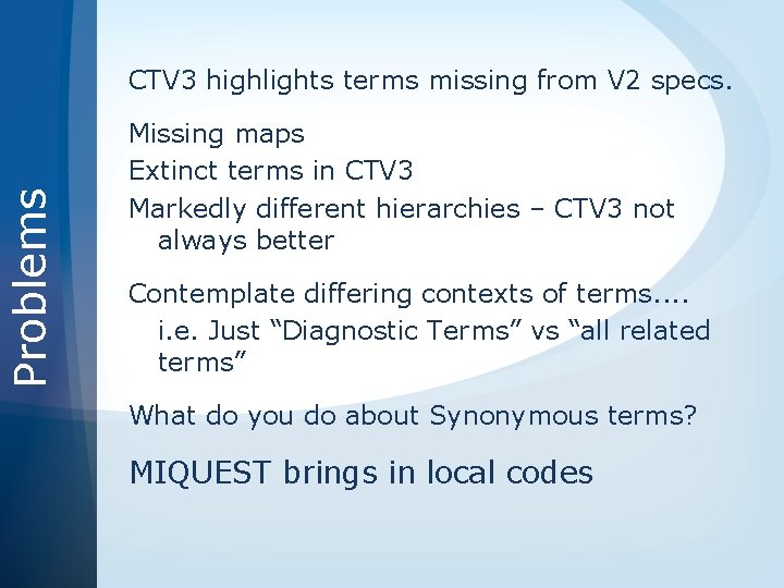 Problems CTV 3 highlights terms missing from V 2 specs. Missing maps Extinct terms