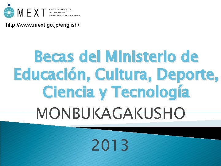 http: //www. mext. go. jp/english/ Becas del Ministerio de Educación, Cultura, Deporte, Ciencia y