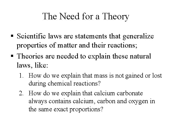The Need for a Theory § Scientific laws are statements that generalize properties of The Need for a Theory § Scientific laws are statements that generalize properties of