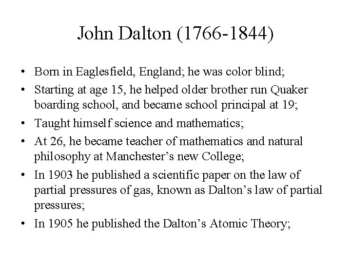 John Dalton (1766 -1844) • Born in Eaglesfield, England; he was color blind; • John Dalton (1766 -1844) • Born in Eaglesfield, England; he was color blind; •