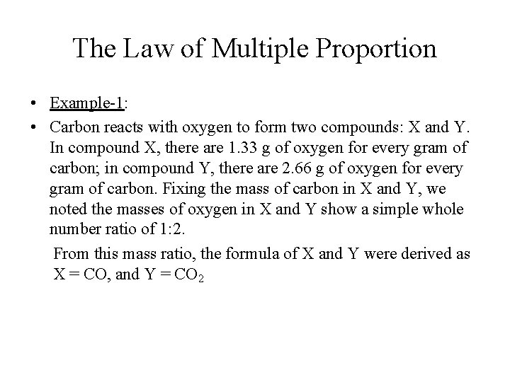 The Law of Multiple Proportion • Example-1: • Carbon reacts with oxygen to form The Law of Multiple Proportion • Example-1: • Carbon reacts with oxygen to form