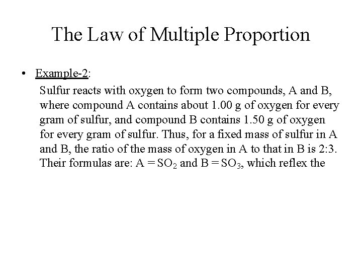 The Law of Multiple Proportion • Example-2: Sulfur reacts with oxygen to form two The Law of Multiple Proportion • Example-2: Sulfur reacts with oxygen to form two