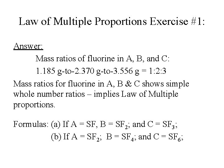 Law of Multiple Proportions Exercise #1: Answer: Mass ratios of fluorine in A, B, Law of Multiple Proportions Exercise #1: Answer: Mass ratios of fluorine in A, B,
