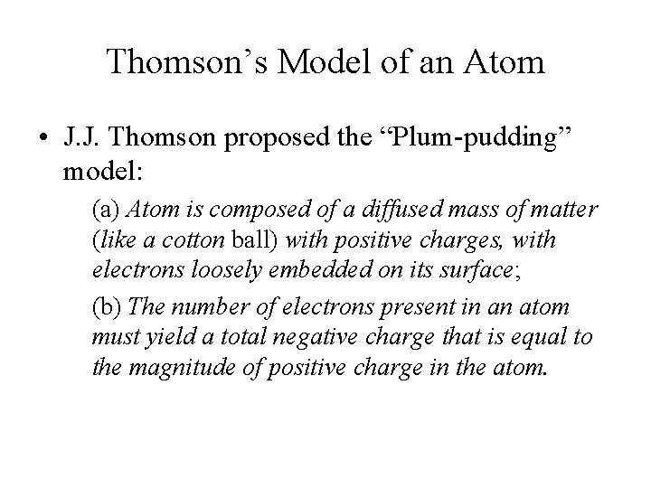 Thomson’s Model of an Atom • J. J. Thomson proposed the “Plum-pudding” model: (a) Thomson’s Model of an Atom • J. J. Thomson proposed the “Plum-pudding” model: (a)