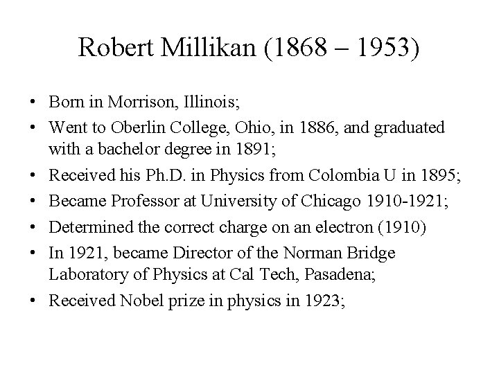 Robert Millikan (1868 – 1953) • Born in Morrison, Illinois; • Went to Oberlin Robert Millikan (1868 – 1953) • Born in Morrison, Illinois; • Went to Oberlin