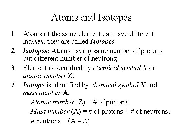 Atoms and Isotopes 1. Atoms of the same element can have different masses; they Atoms and Isotopes 1. Atoms of the same element can have different masses; they