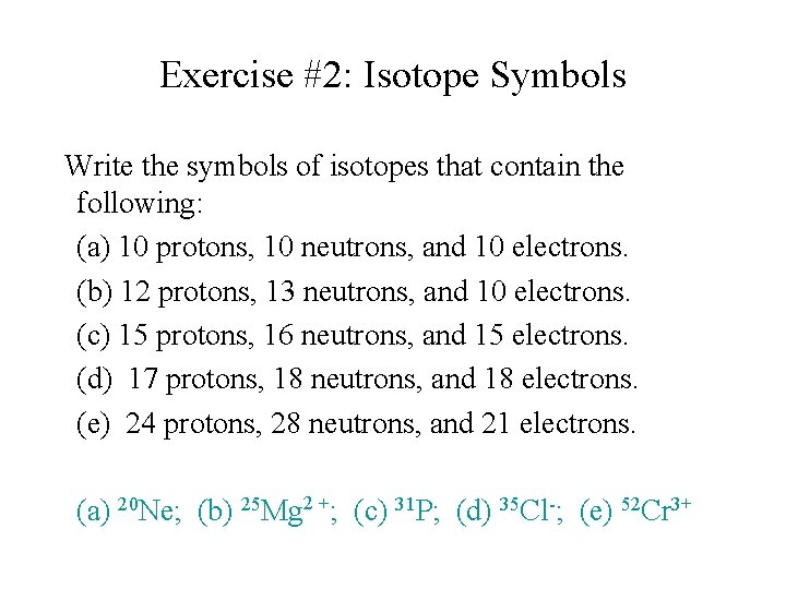 Exercise #2: Isotope Symbols Write the symbols of isotopes that contain the following: (a) Exercise #2: Isotope Symbols Write the symbols of isotopes that contain the following: (a)