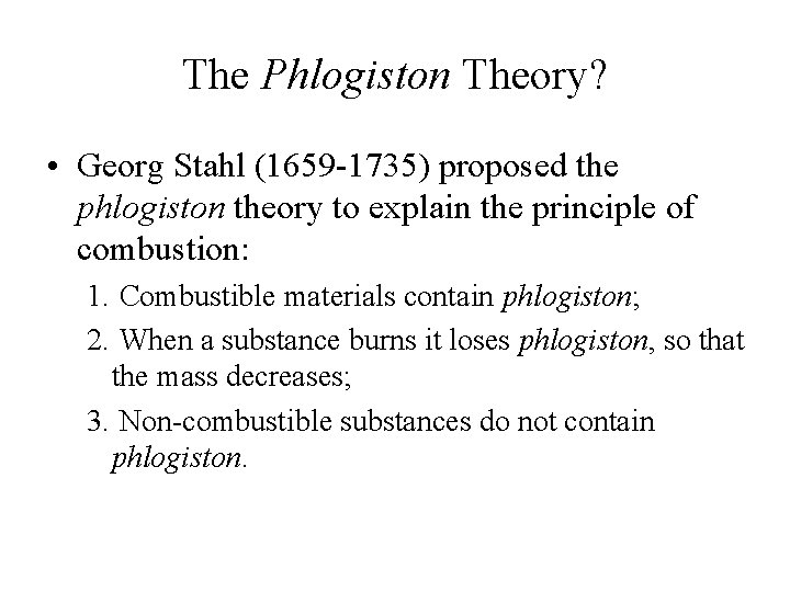 The Phlogiston Theory? • Georg Stahl (1659 -1735) proposed the phlogiston theory to explain The Phlogiston Theory? • Georg Stahl (1659 -1735) proposed the phlogiston theory to explain