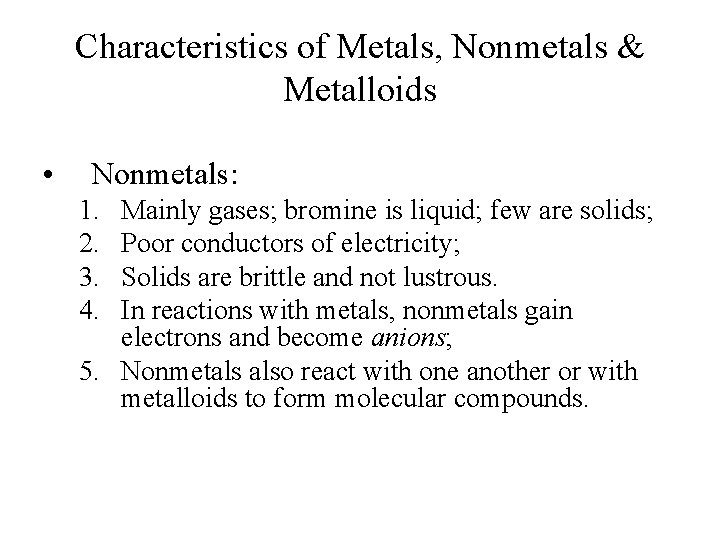 Characteristics of Metals, Nonmetals & Metalloids • Nonmetals: 1. 2. 3. 4. Mainly gases; Characteristics of Metals, Nonmetals & Metalloids • Nonmetals: 1. 2. 3. 4. Mainly gases;