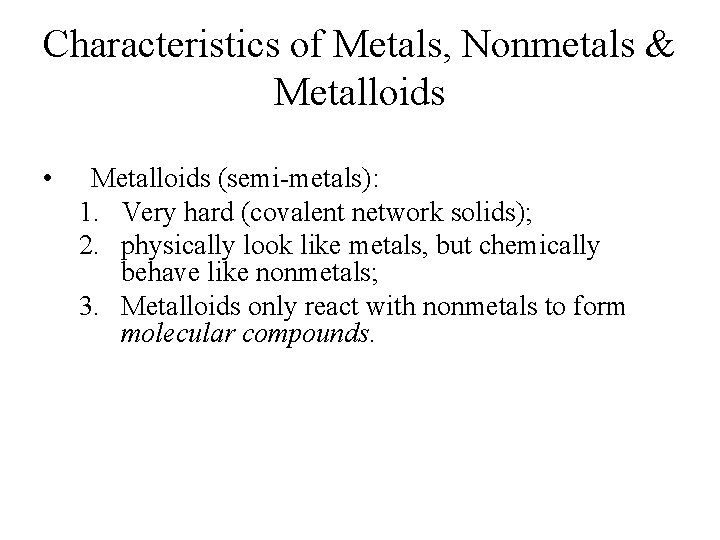 Characteristics of Metals, Nonmetals & Metalloids • Metalloids (semi-metals): 1. Very hard (covalent network Characteristics of Metals, Nonmetals & Metalloids • Metalloids (semi-metals): 1. Very hard (covalent network