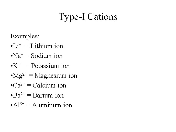 Type-I Cations Examples: • Li+ = Lithium ion • Na+ = Sodium ion • Type-I Cations Examples: • Li+ = Lithium ion • Na+ = Sodium ion •
