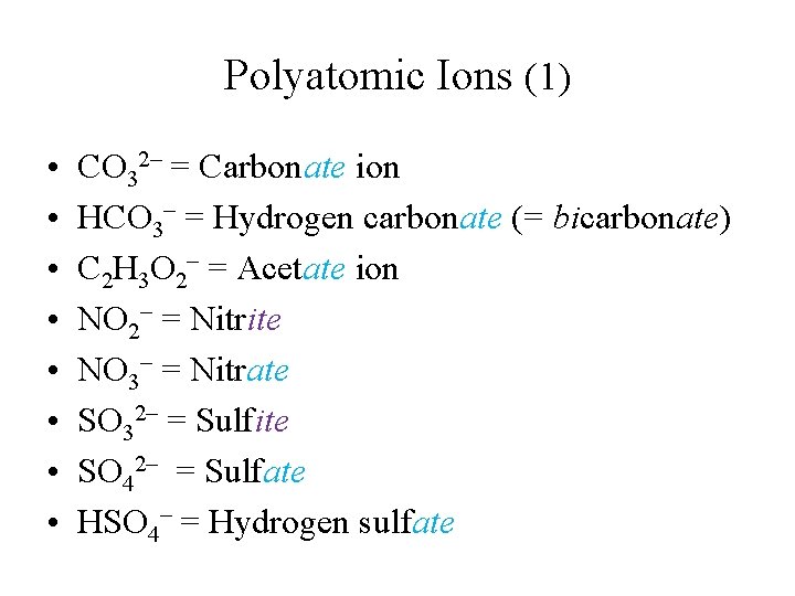 Polyatomic Ions (1) • • CO 32– = Carbonate ion HCO 3– = Hydrogen Polyatomic Ions (1) • • CO 32– = Carbonate ion HCO 3– = Hydrogen