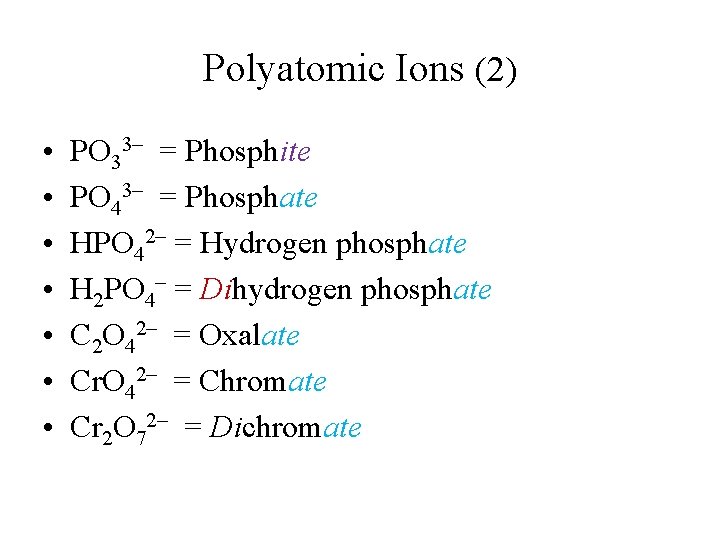 Polyatomic Ions (2) • • PO 33– = Phosphite PO 43– = Phosphate HPO Polyatomic Ions (2) • • PO 33– = Phosphite PO 43– = Phosphate HPO
