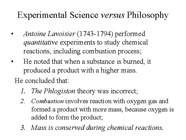 Experimental Science versus Philosophy • Antoine Lavoisier (1743 -1794) performed quantitative experiments to study Experimental Science versus Philosophy • Antoine Lavoisier (1743 -1794) performed quantitative experiments to study