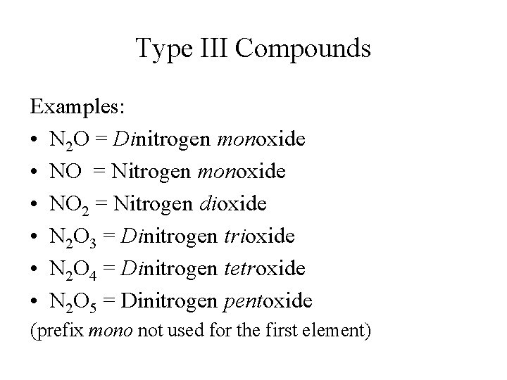 Type III Compounds Examples: • N 2 O = Dinitrogen monoxide • NO = Type III Compounds Examples: • N 2 O = Dinitrogen monoxide • NO =